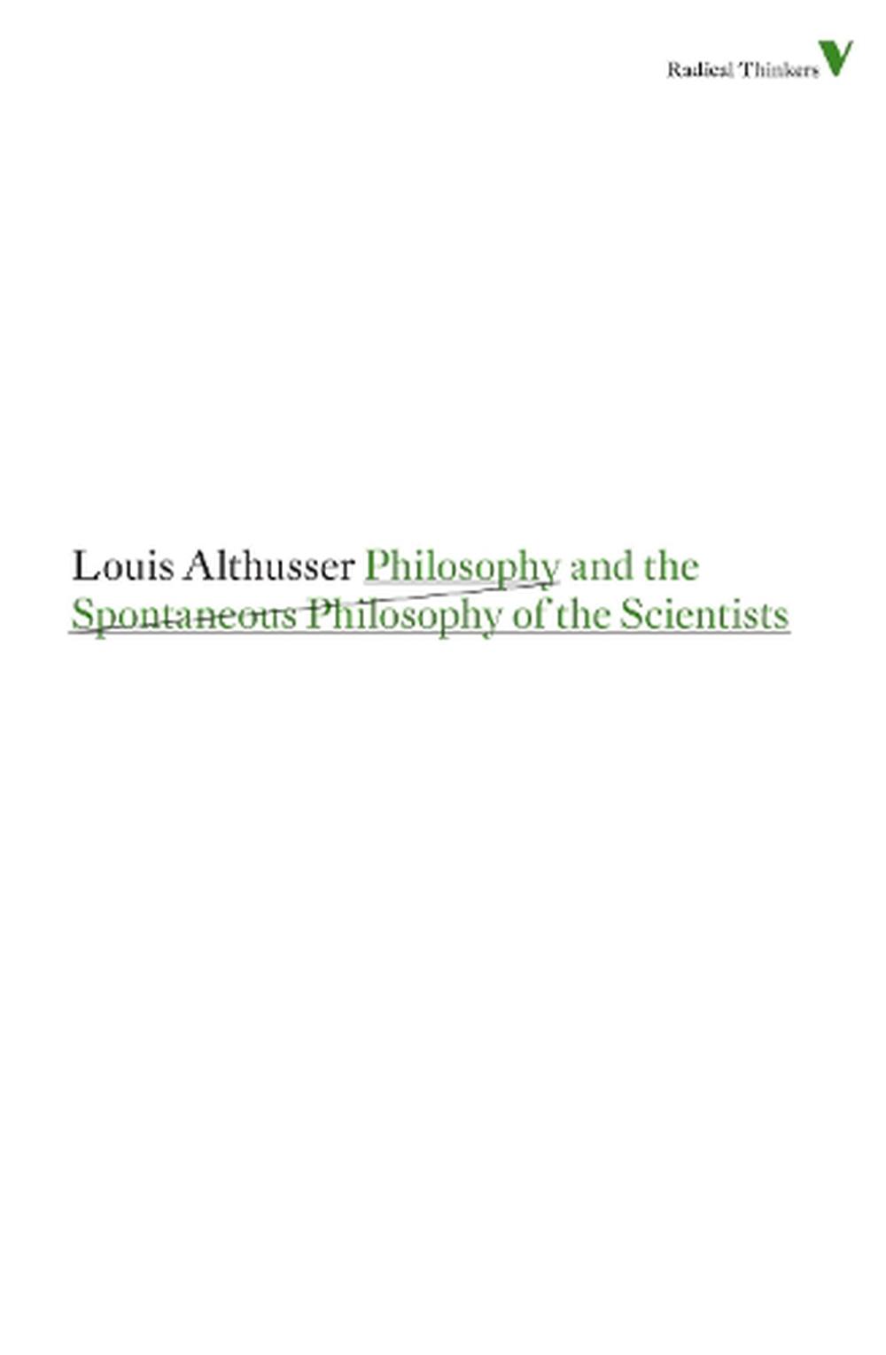 Philosophy and the Spontaneous Philosophy of the Scientists: And Other Essays by