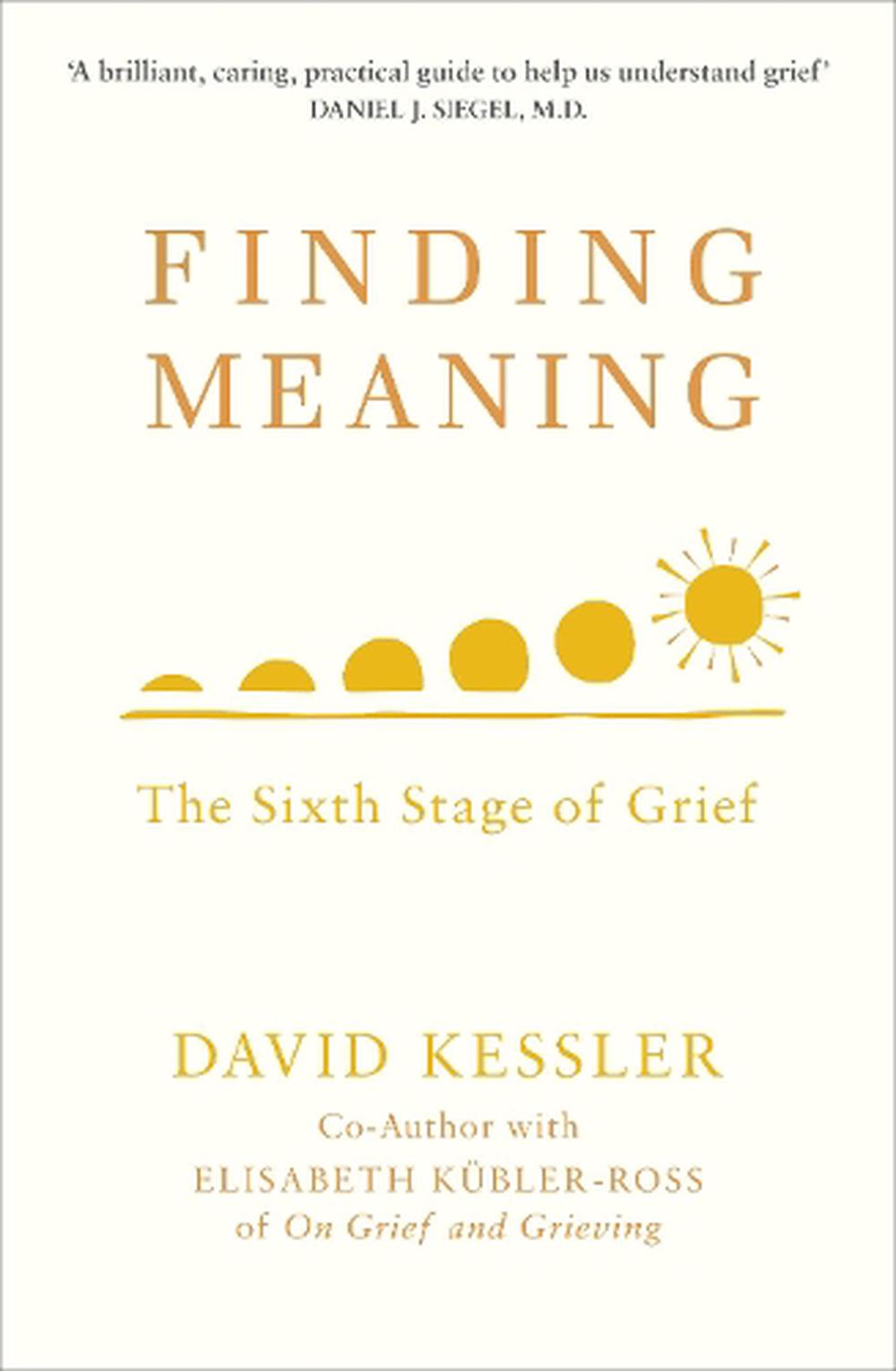 Finding Meaning: The Sixth Stage Of Grief By David Kessler (English ...