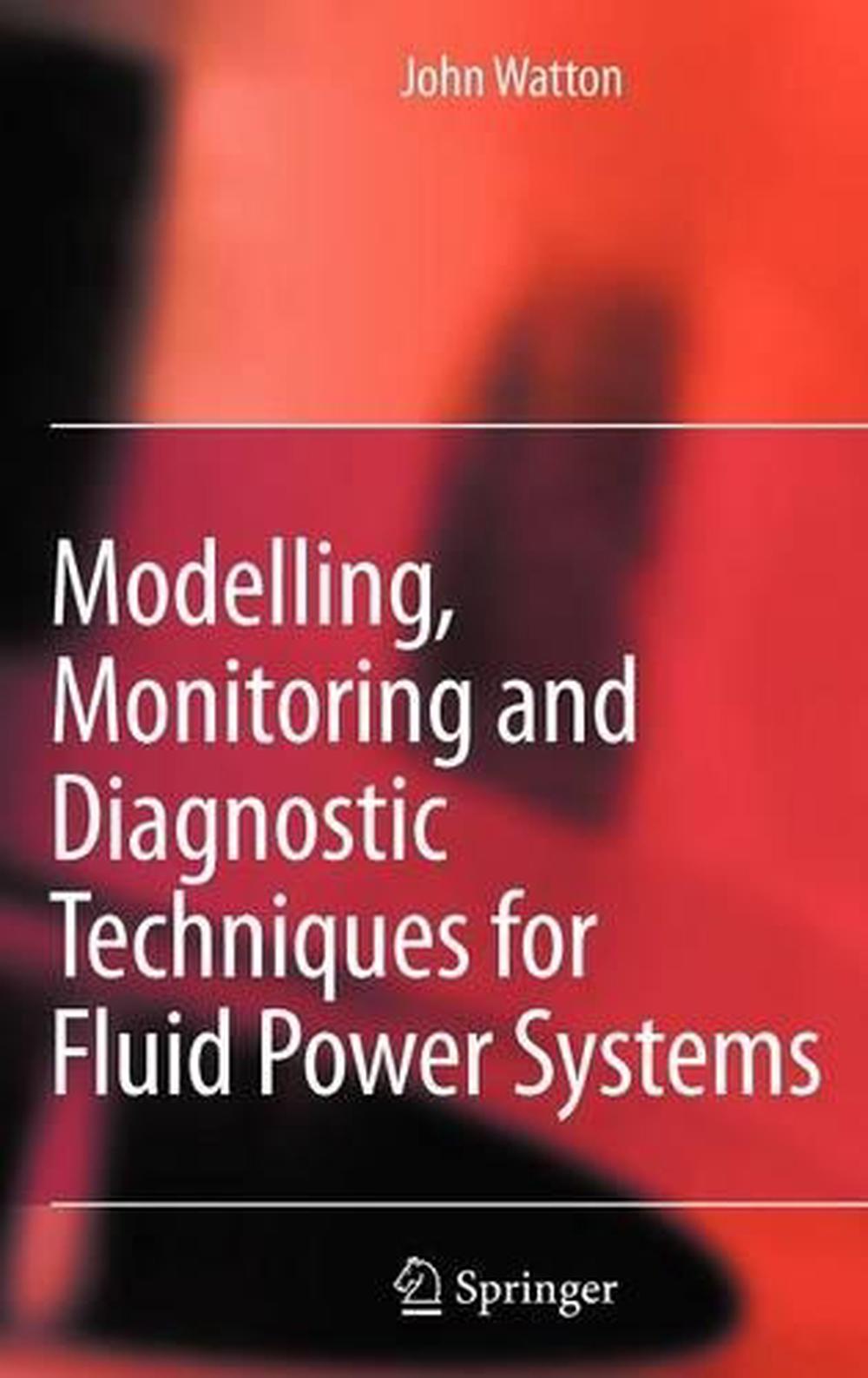 Modelling, Monitoring and Diagnostic Techniques for Fluid Power Systems by John 9781846283734 eBay