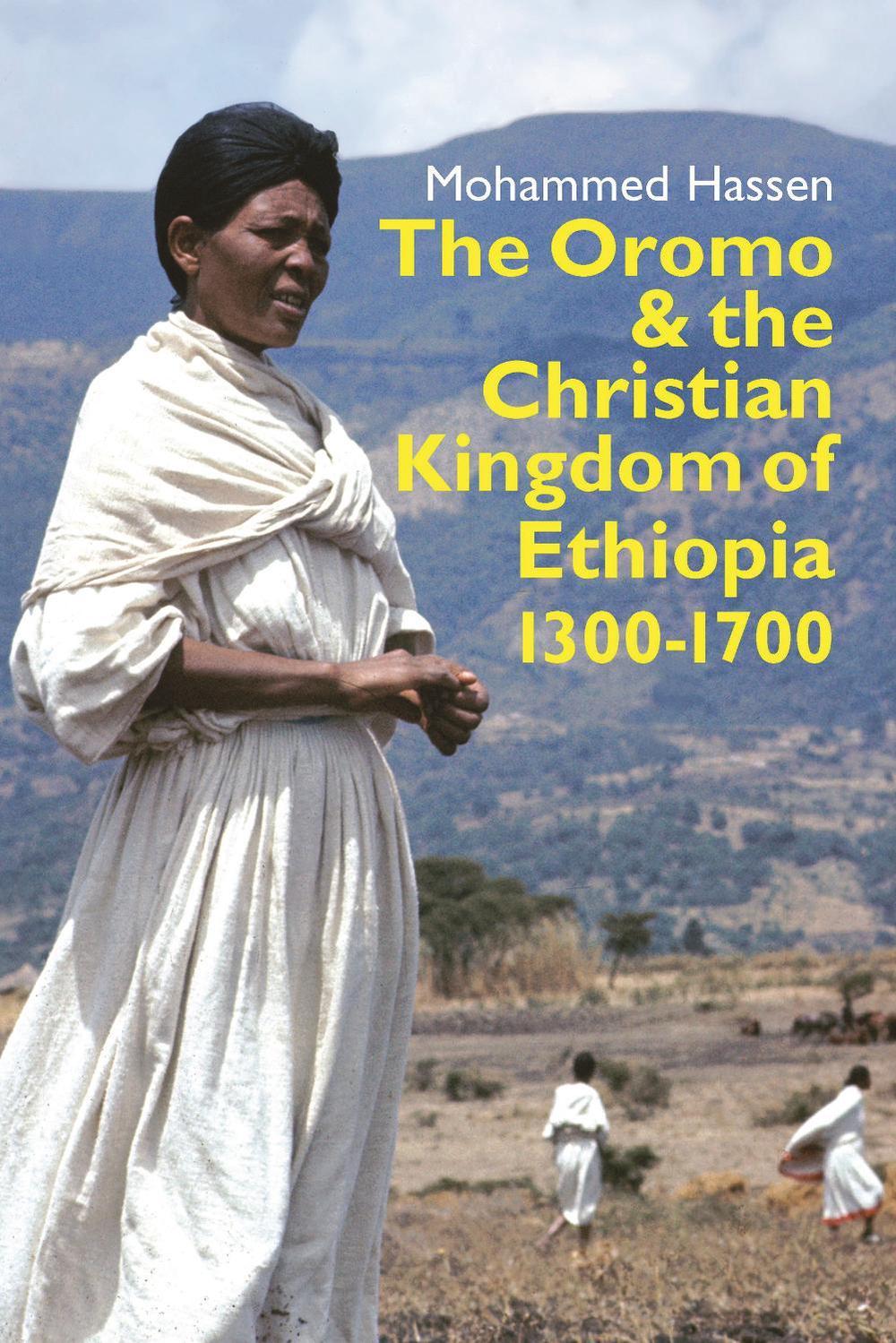 The Oromo and the Christian Kingdom of Ethiopia 13001700 by Mohammed