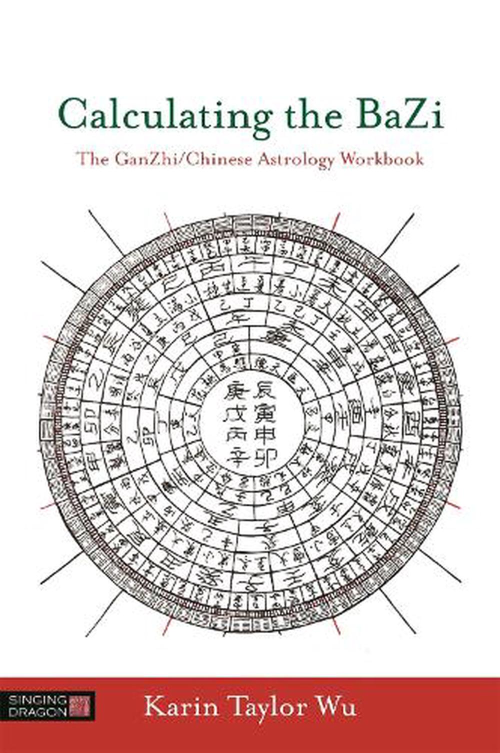 Calculating the Bazi The Ganzhi/Chinese Astrology Workbook by Karin