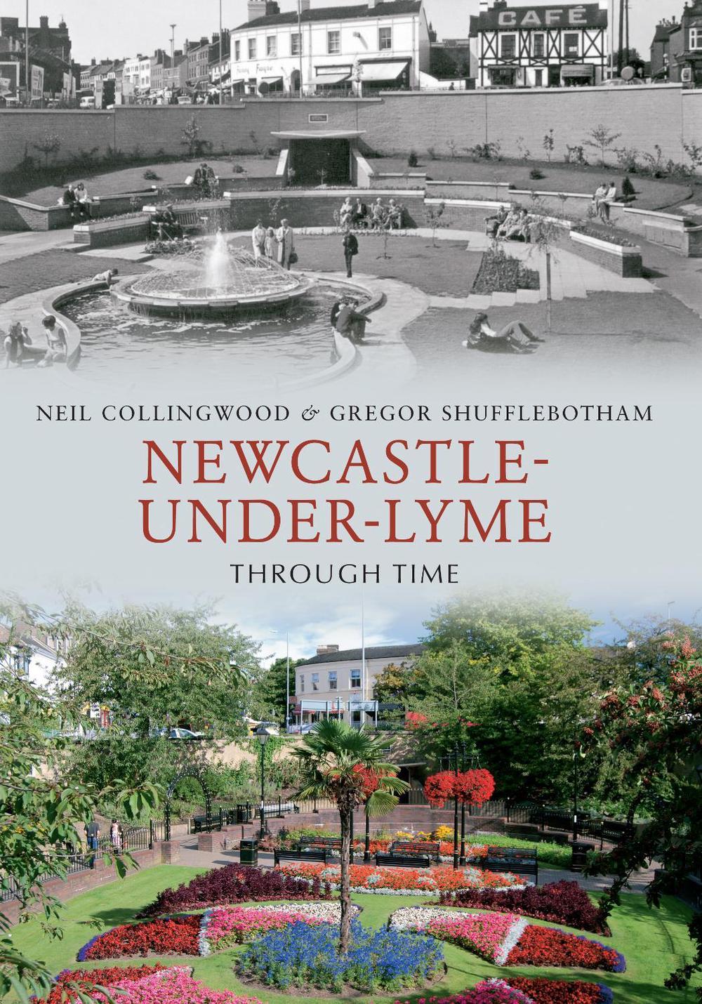 Newcastleunderlyme Through Time by Neil Collingwood (English