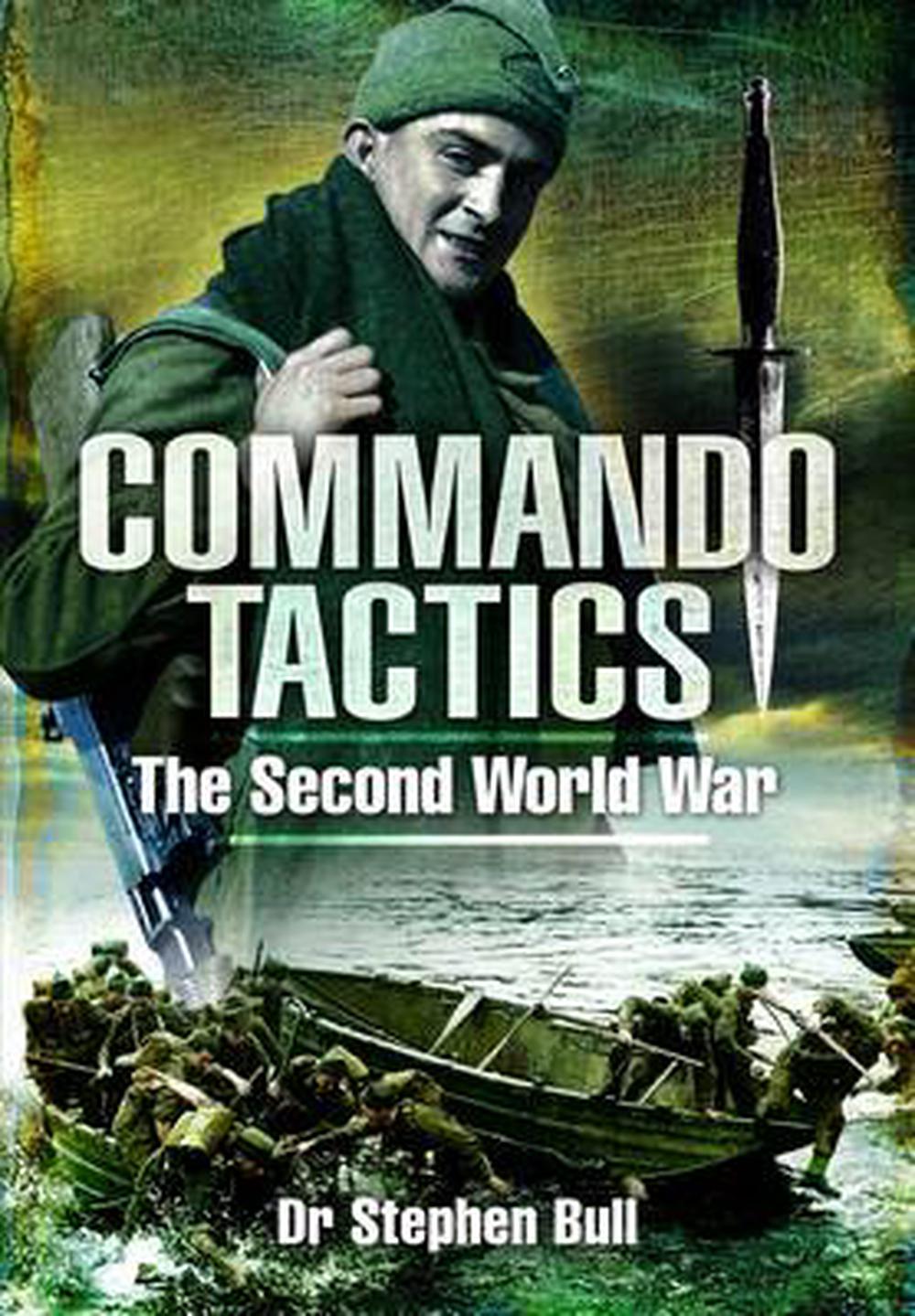 Commando Tactics: The Second World War by Stephen Bull (English ...