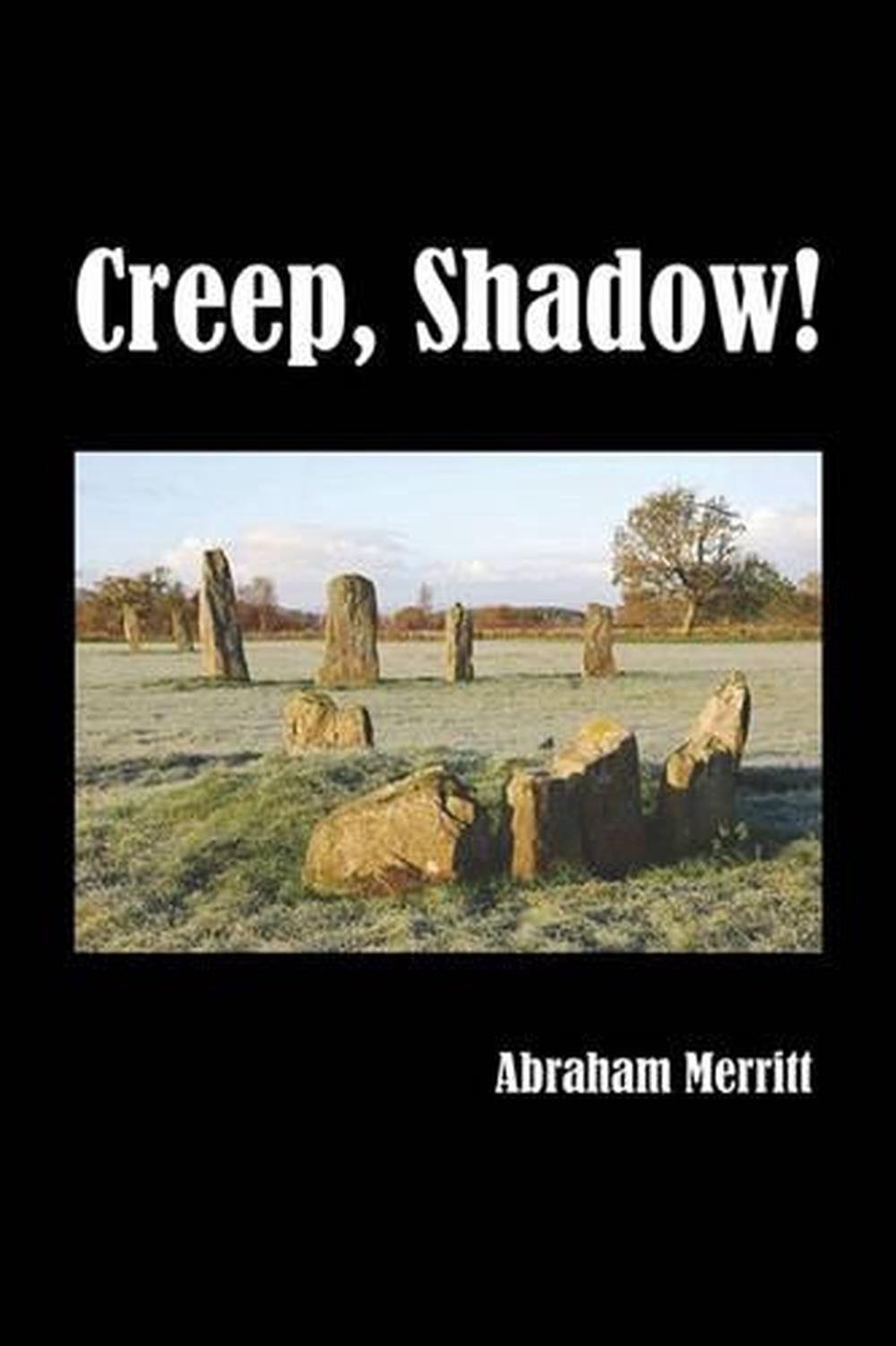 Creep, Shadow, Creep by A. Merritt
