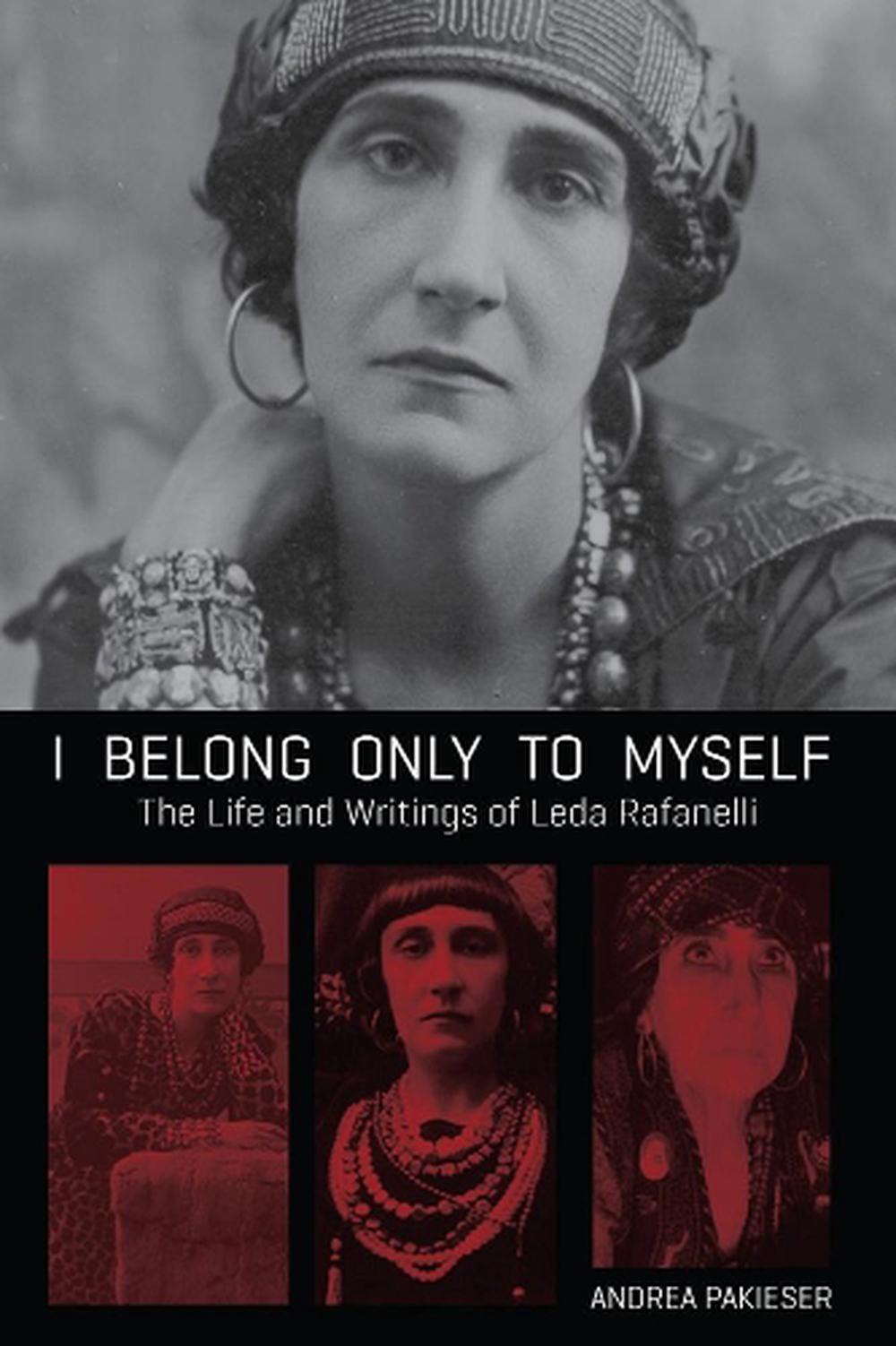 I Belong Only to Myself: The Life and Writings of Leda Rafanelli by ...