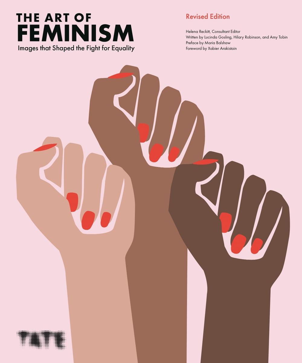 The Art of Feminism: Images that Shaped the Fight for Equality by Helena Reckitt