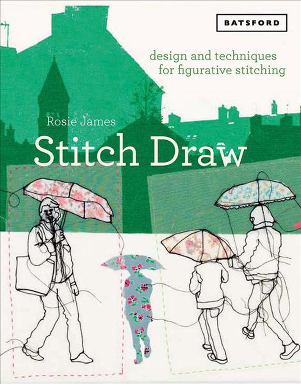 Stitch Draw: Design and technique for figurative stitching by Rosie James (Engli