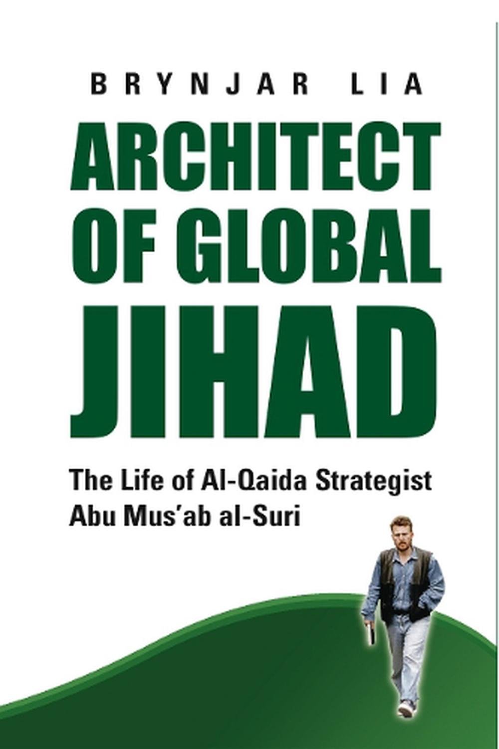 Architect of Global Jihad The Life of AlQaeda Strategist Abu Mus'ab