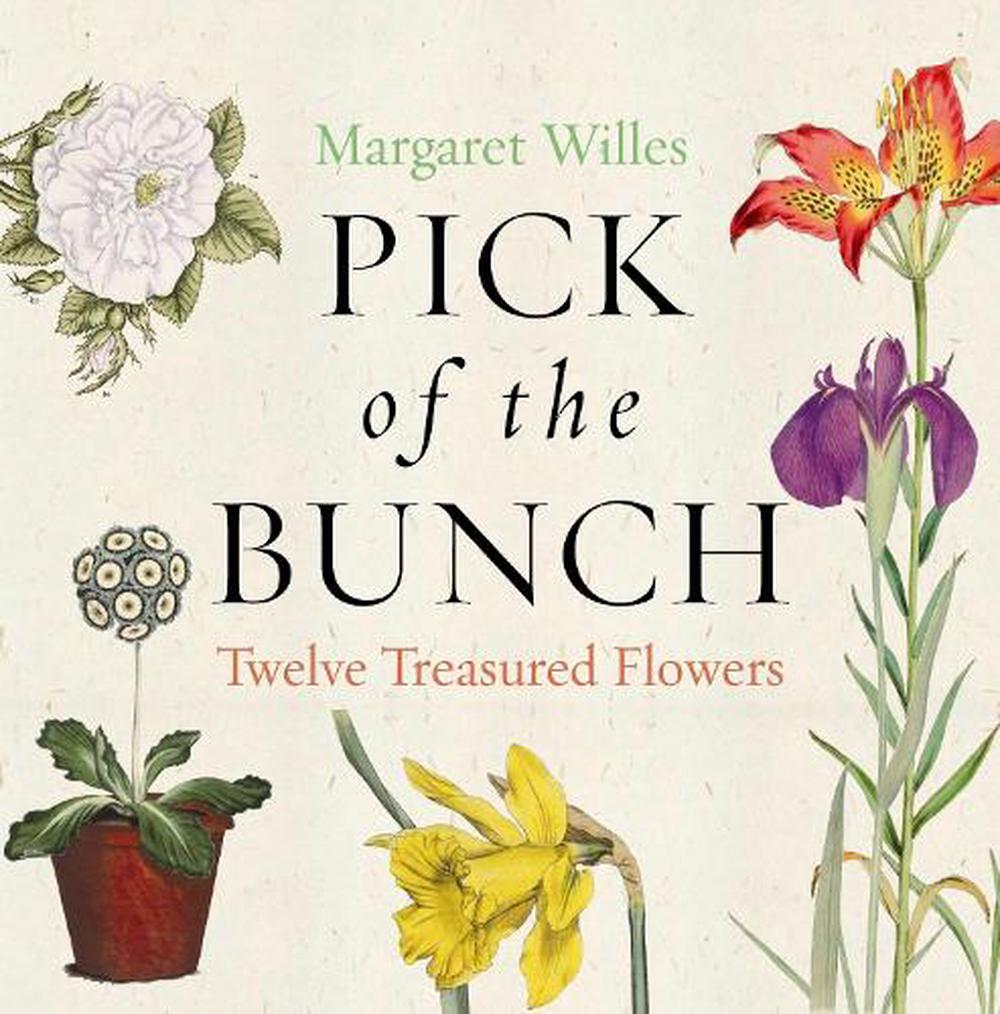 Pick Of The Bunch The Story Of Twelve Treasured Flowers By Margaret Willes Eng 9781851243037