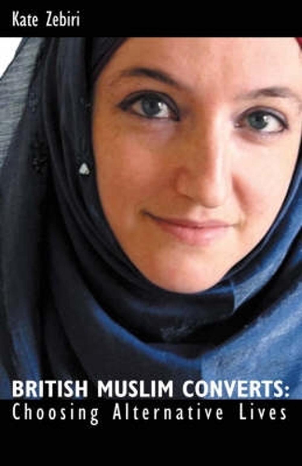 British Muslim Converts Choosing Alternative Lives By Kate Zebiri