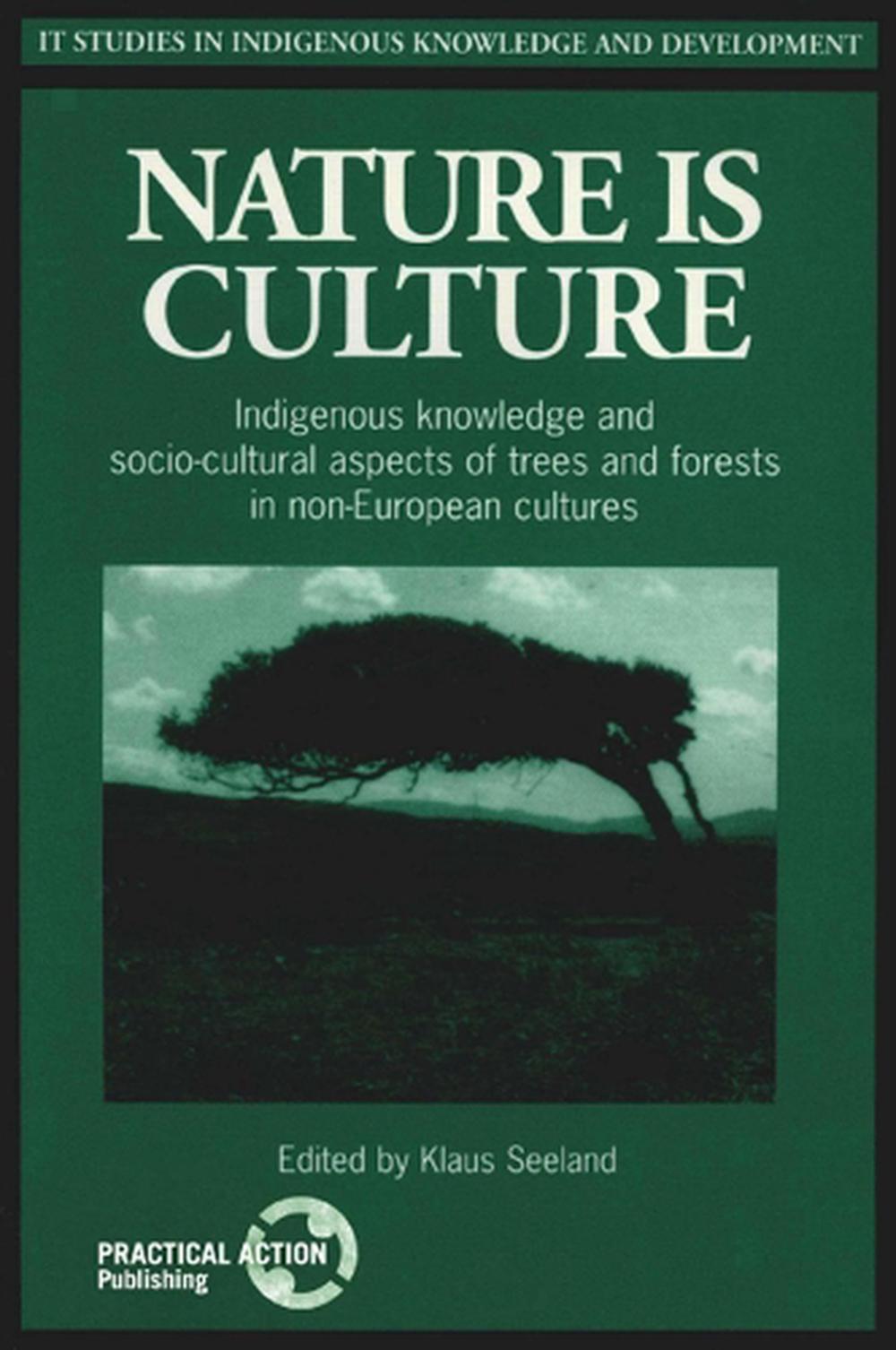 Nature Is Culture Indigenous Knowledge And Socio Cultural Aspects Of Trees And 9781853394102 Ebay 5977