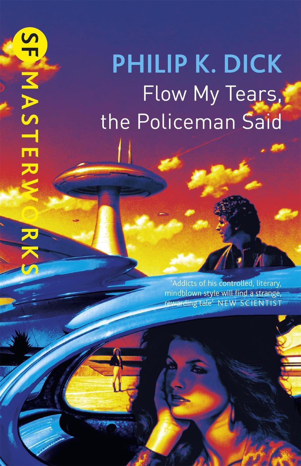 Flow My Tears, the Policeman Said by Philip K. Dick Flow My Tears, the Policeman Said by Philip K. Dick