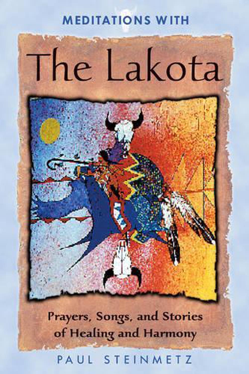 Meditations with the Lakota Prayers, Songs, and Stories of Healing and Harmony 9781879181571