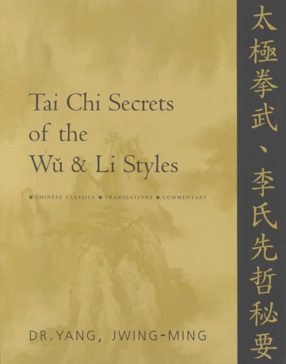 Tai Chi Secrets of the Wu and Li Styles: Chinese Classics, Translations ...