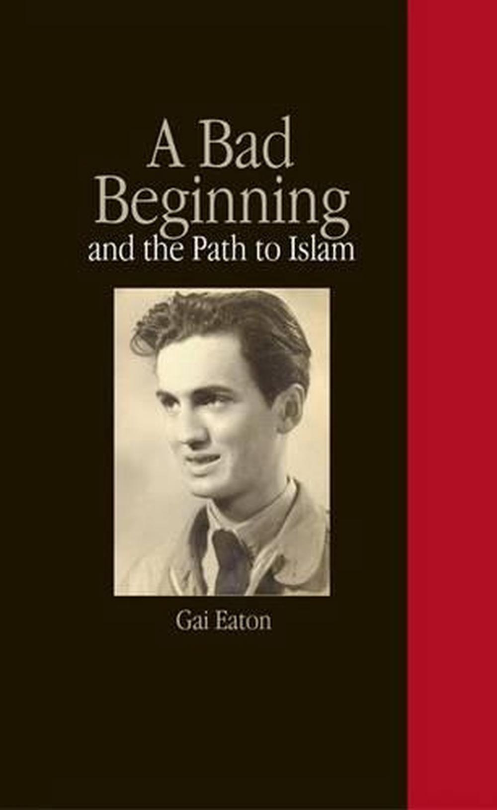 A Bad Beginning and the Path to Islam by Gai Eaton (English) Paperback