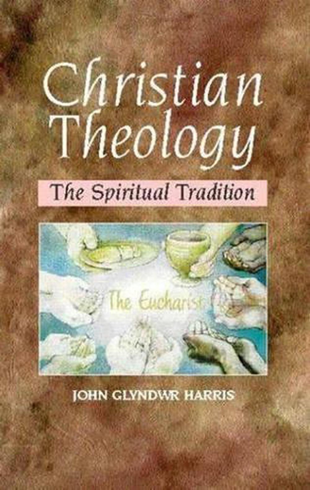 Christian Theology: The Spiritual Tradition by John Glyndwr Harris ...