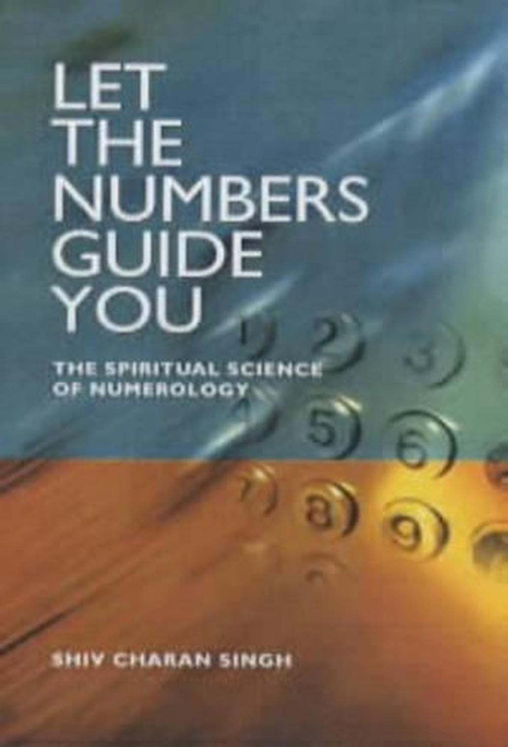 Let the Numbers Guide You The Spiritual Science of Numerology by Shiv Charan Si 9781903816646