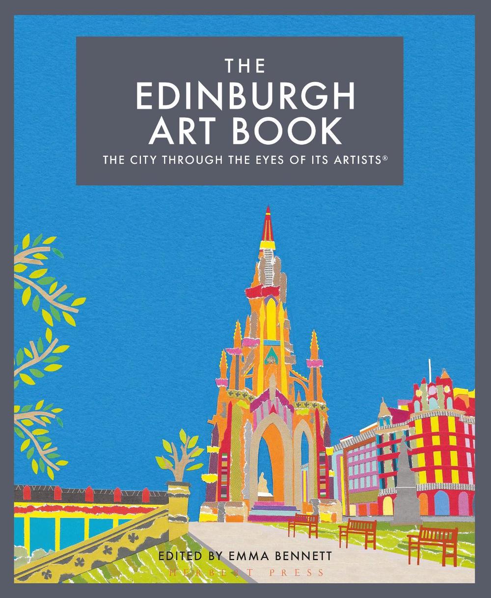 The Edinburgh Art Book: The city through the eyes of its artists by Emma Bennett