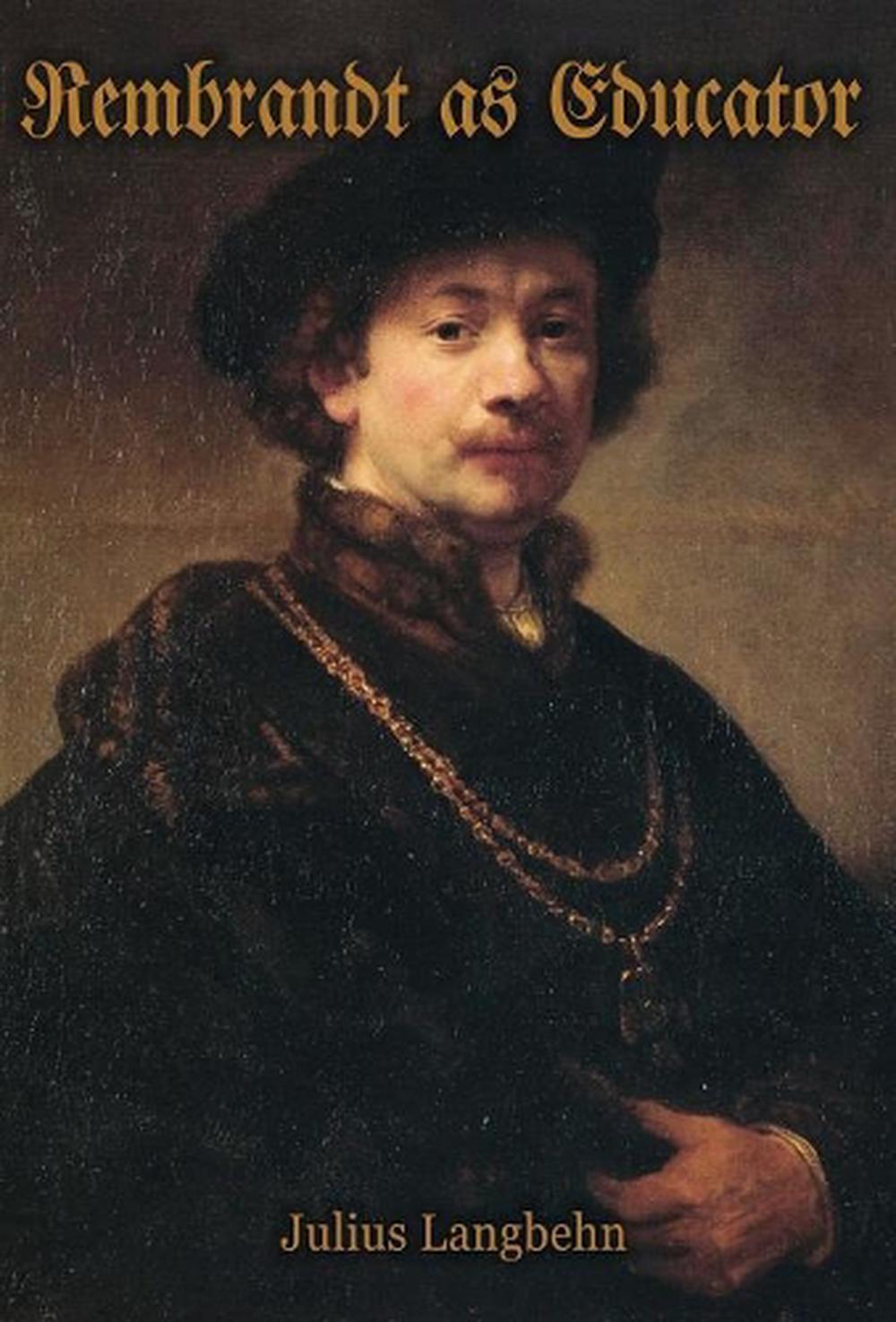 Rembrandt As Educator by Julius Langbehn (English) Hardcover Book Free Shipping! eBay Rembrandt As Educator by Julius Langbehn (English) Hardcover Book Free Shipping! eBay