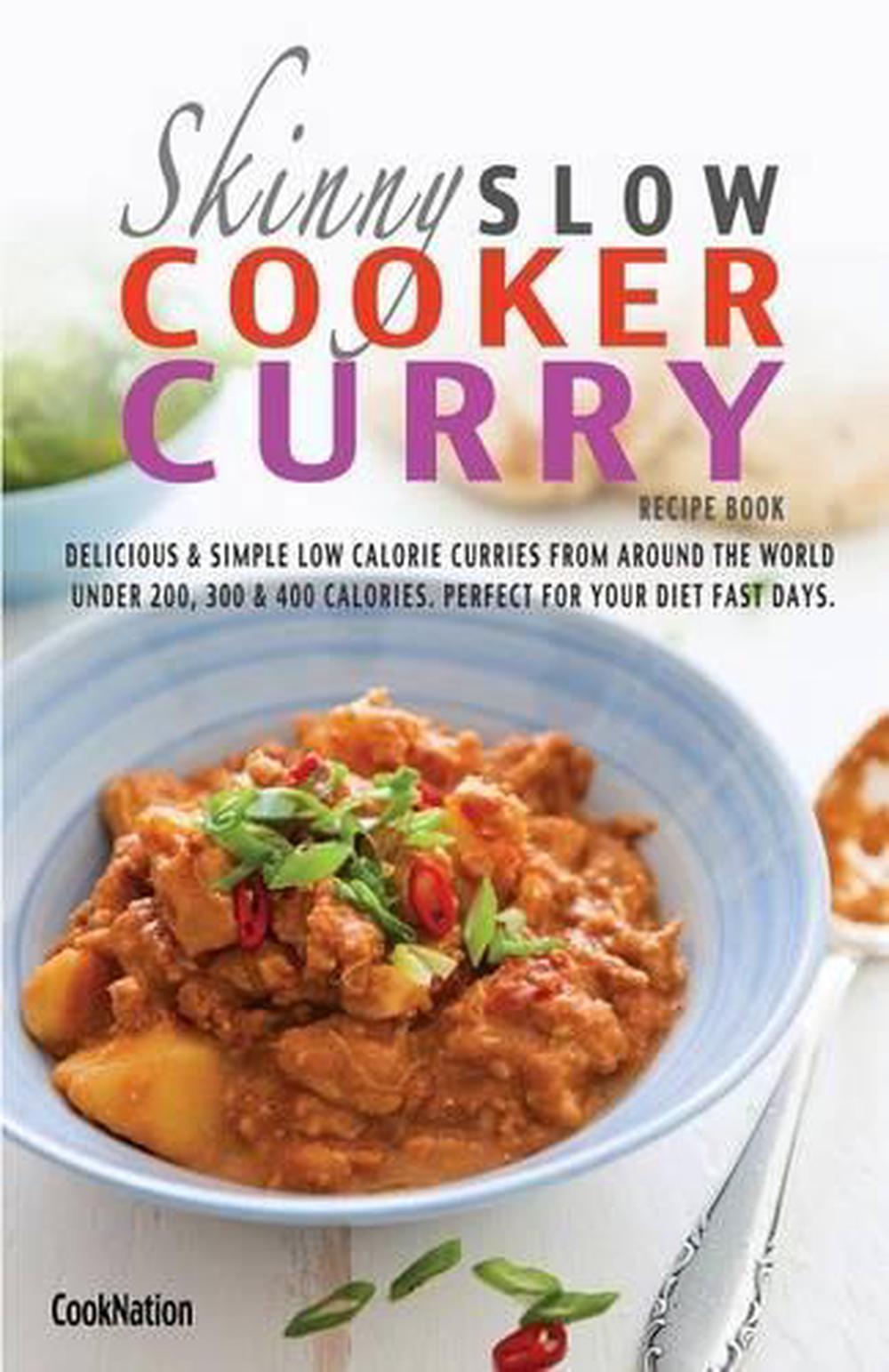 The Skinny Slow Cooker Curry Recipe Book: Delicious & Simple Low