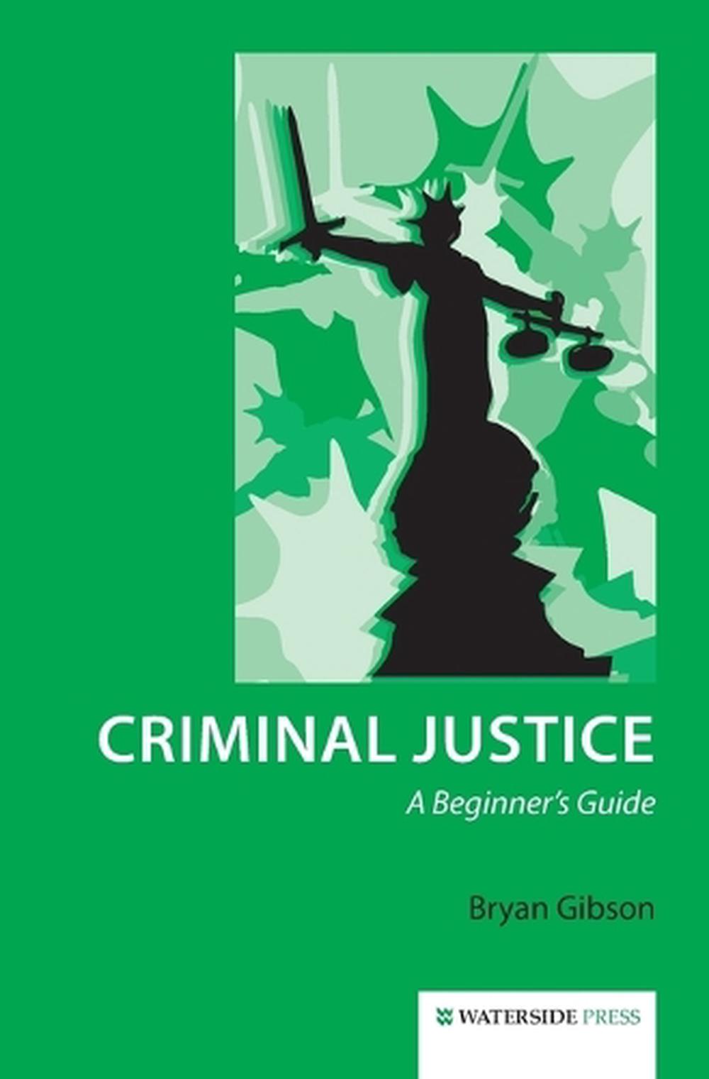 Criminal Justice A Beginner's Guide by Bryan Gibson