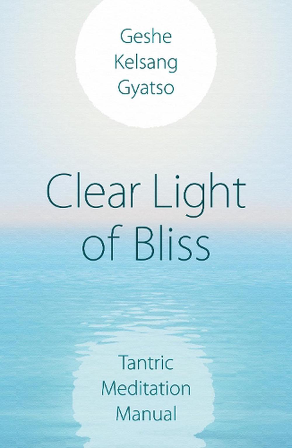 Clear Light Of Bliss Tantric Meditation Manual By Gyatso English