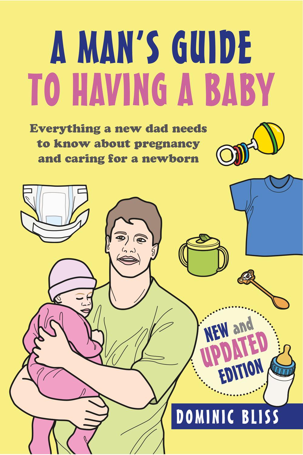 A Dad's Guide to Having a Baby: Everything a New Dad Needs to Know ...