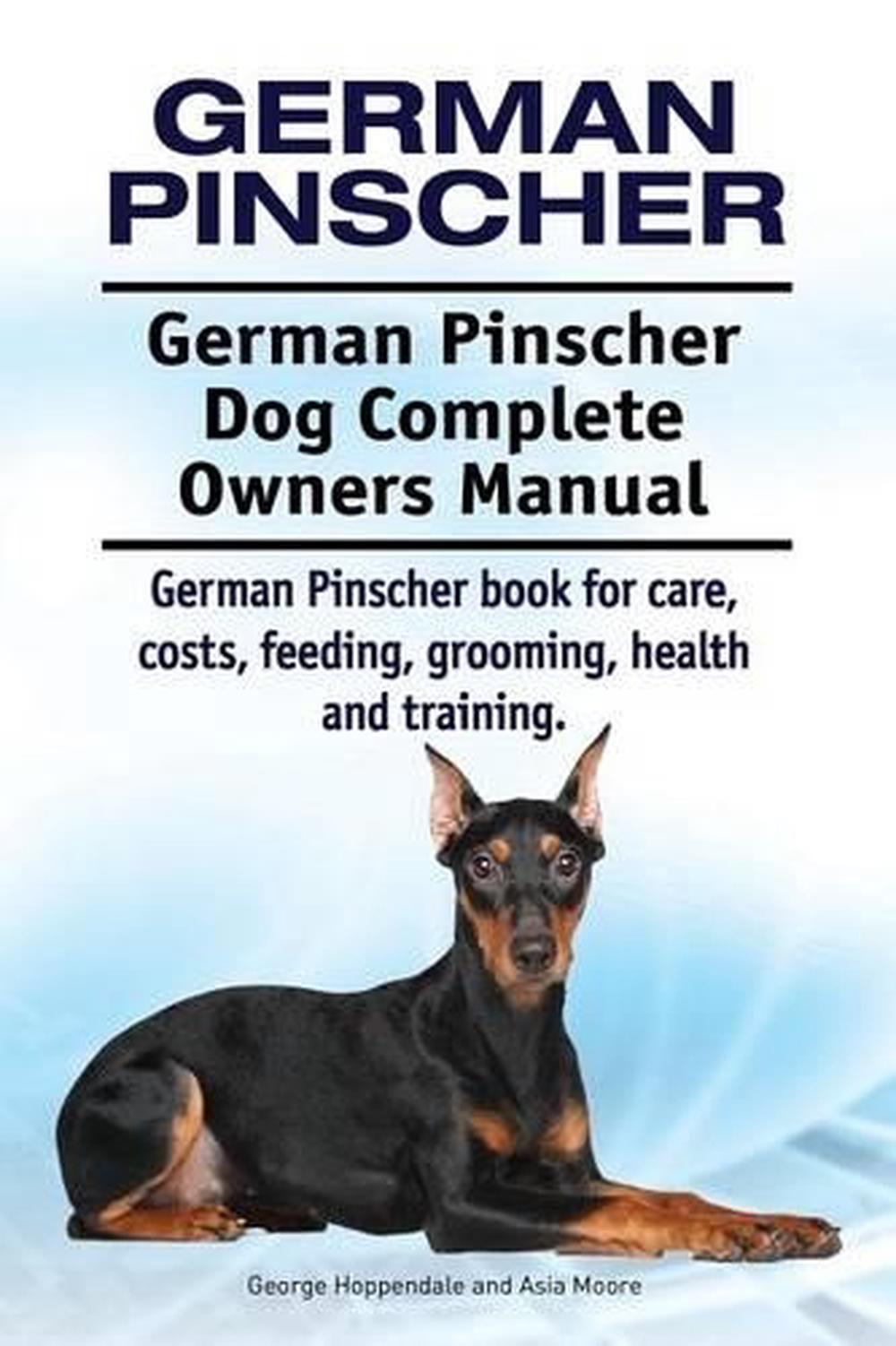 German Pinscher Dog Complete Owners Manual. German Pinscher Book for Care,  Costs, Feeding, Grooming, Health and Training.