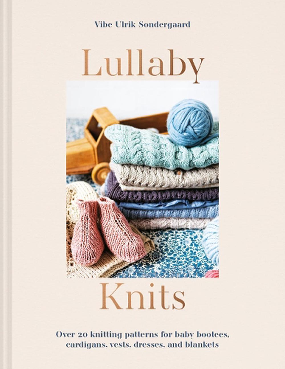 Lullaby Knits: Over 20 Knitting Patterns for Baby Booties, Cardigans, Vests, Dre