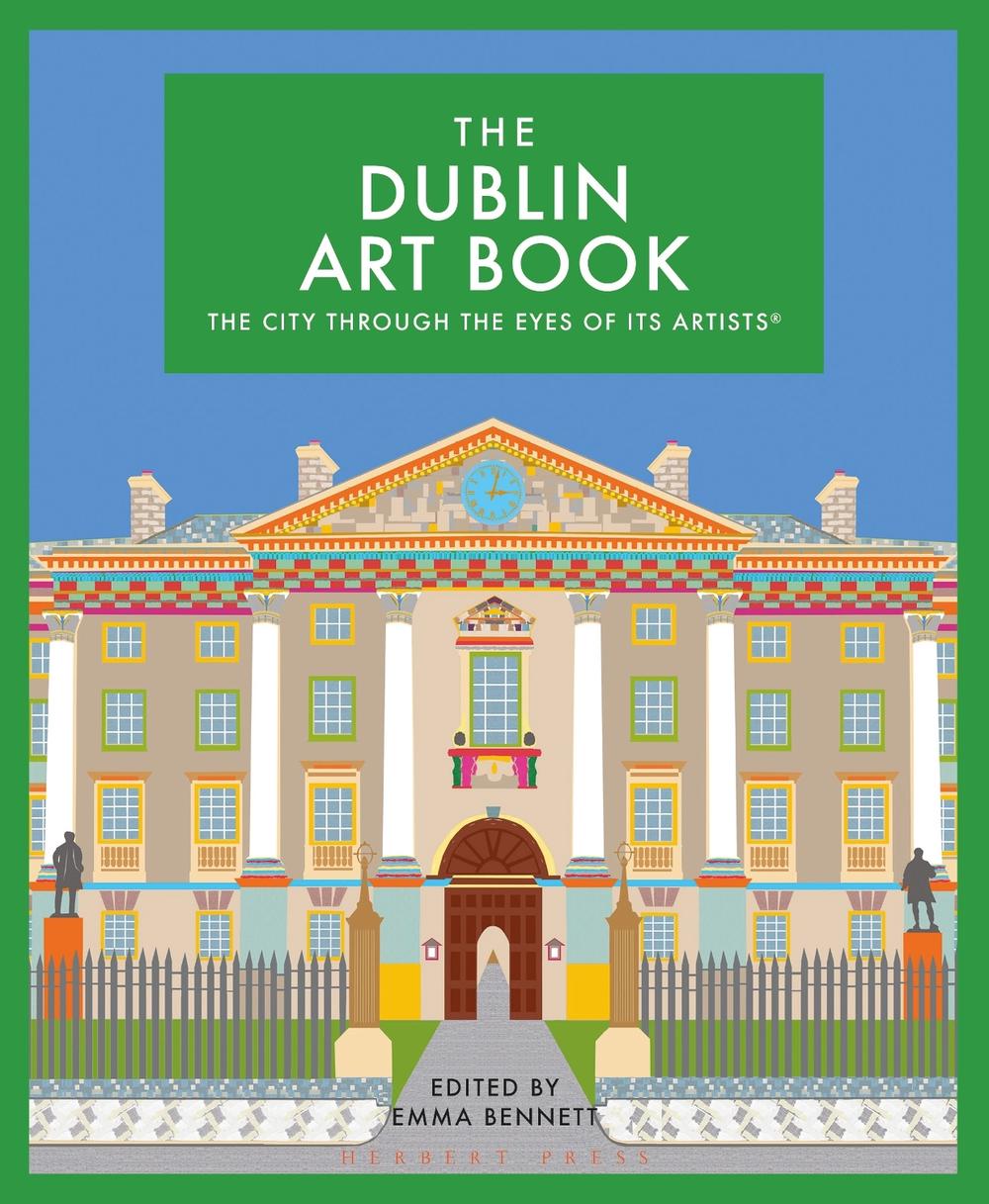 The Dublin Art Book: The city through the eyes of its artists by Emma Bennett (E