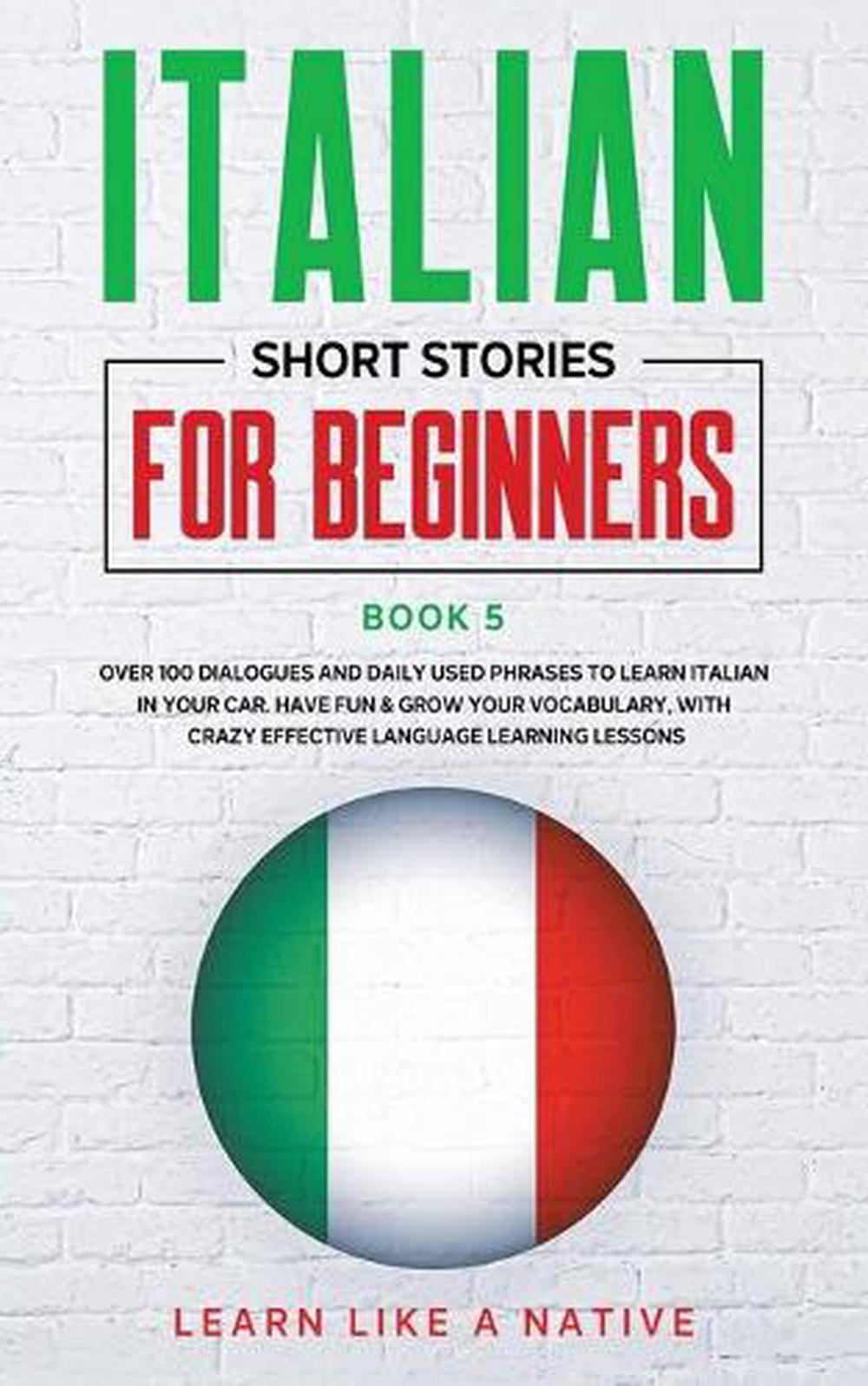 Italian Short Stories for Beginners Book 5 by Learn Like A. Native ...