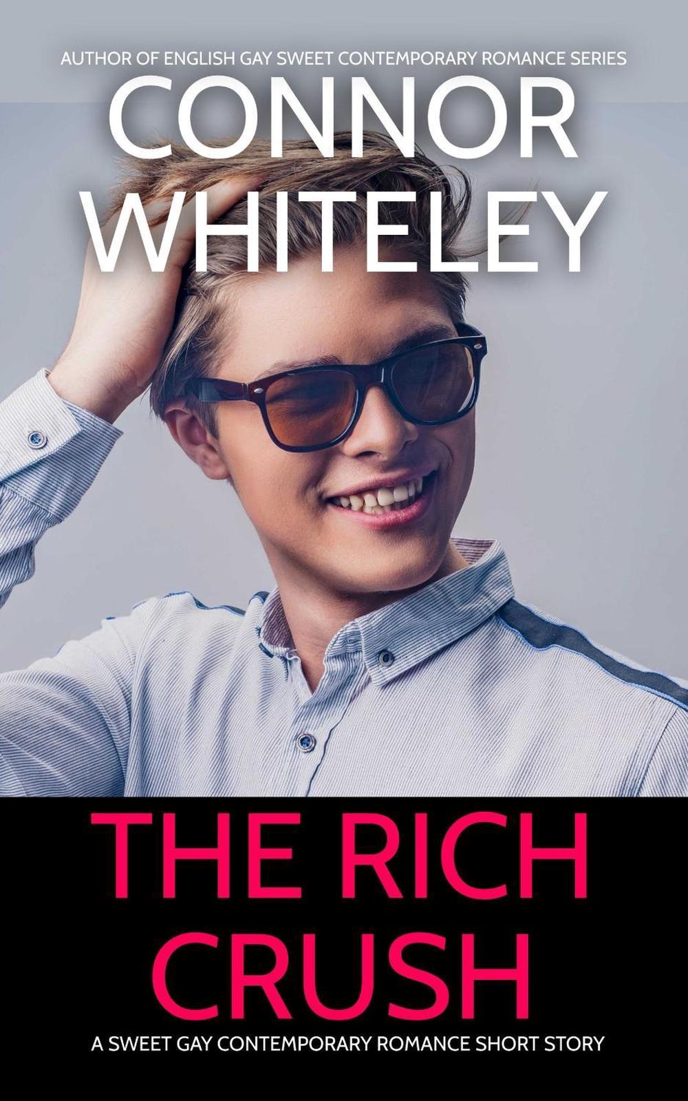 The Rich Crush And Other Stories: 5 Sweet Gay Romance Short Stories by Connor Wh
