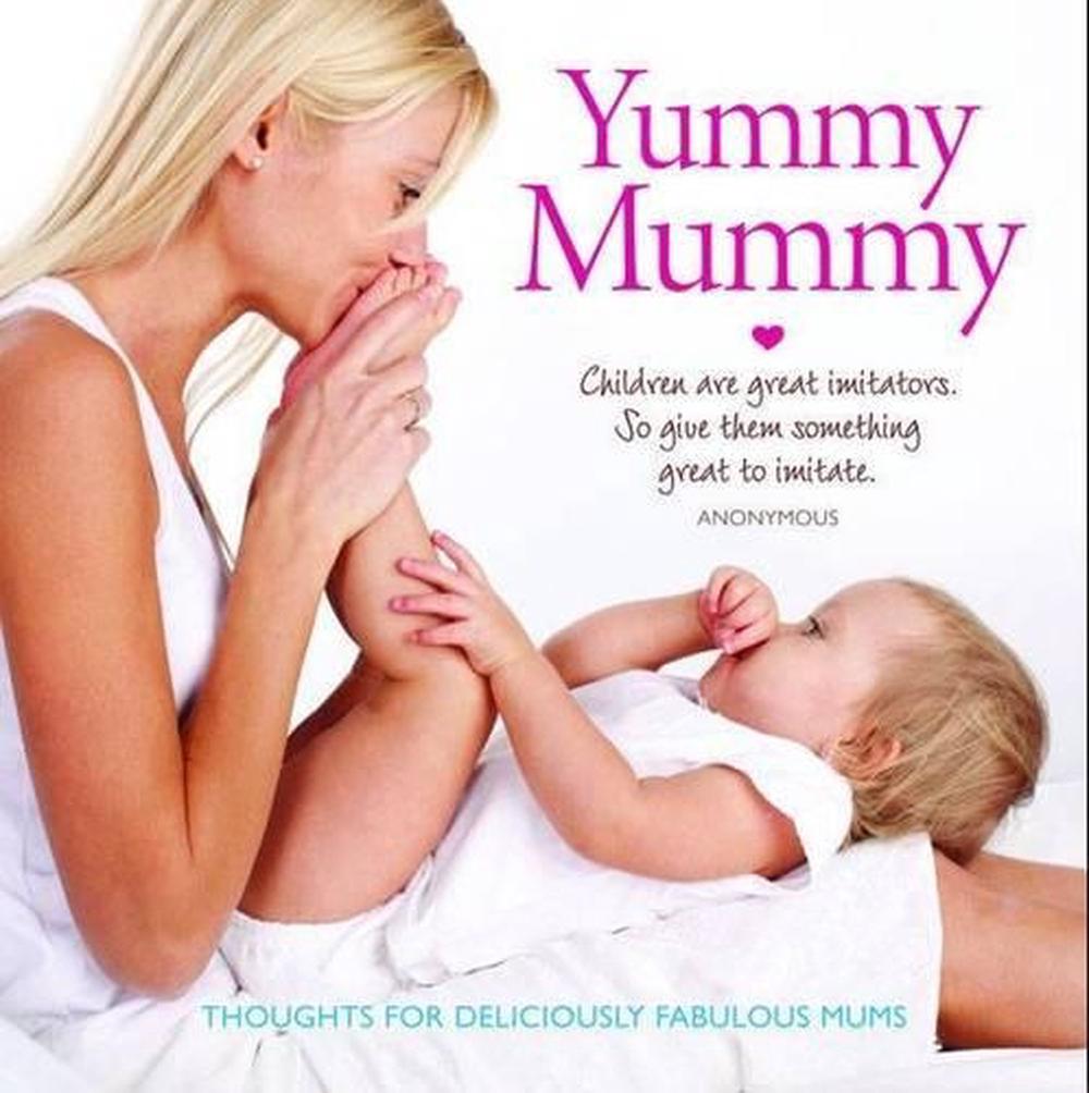 Yummy Mummy Thoughts For Deliciously Fabulous Mums By Publishing Staff