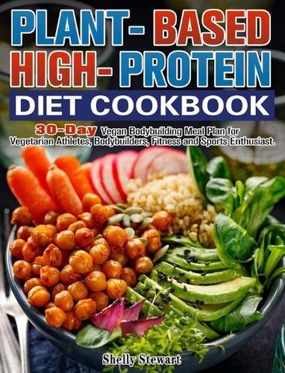 Plant-based High-protein Diet Cookbook by Shelly Stewart Hardcover Book ...