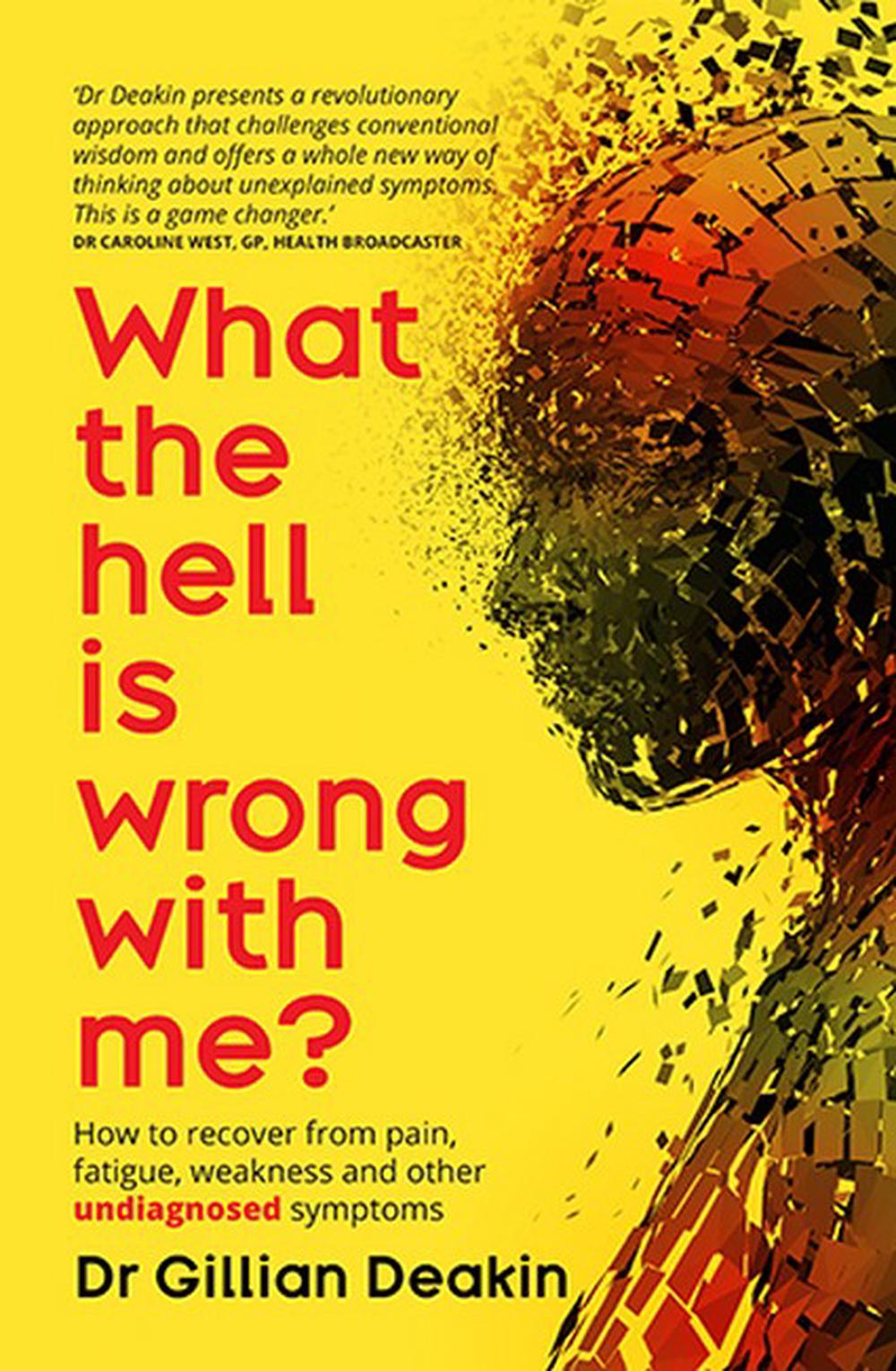 What the Hell is Wrong with Me?: A Guide to Treat Your Fatigue, Pain and Other U