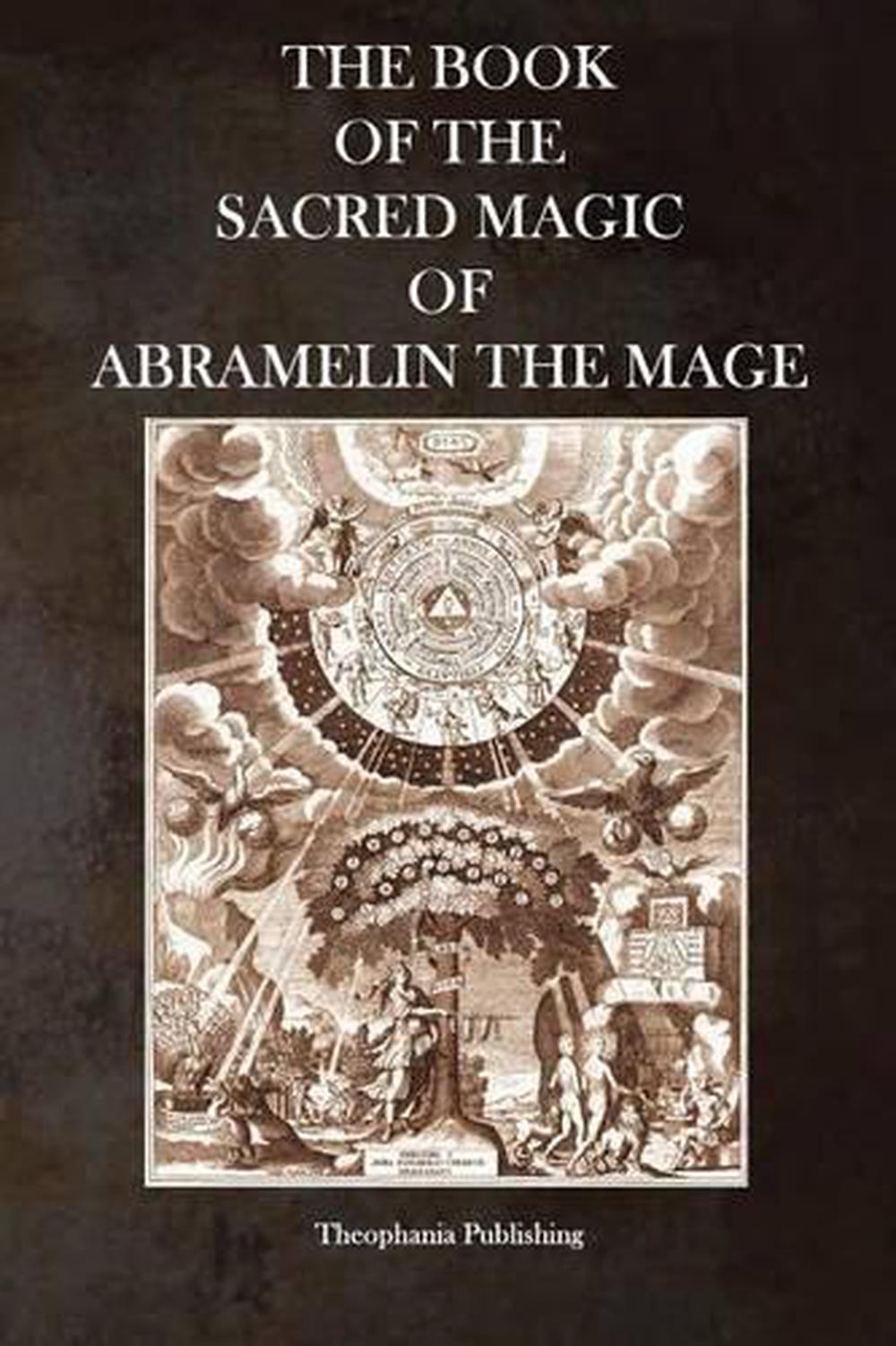 The Book of the Sacred Magic of Abramelin the Mage by Abramelin the Mage (Englis 9781926842387 The Book of the Sacred Magic of Abramelin the Mage by Abramelin the Mage (Englis 9781926842387