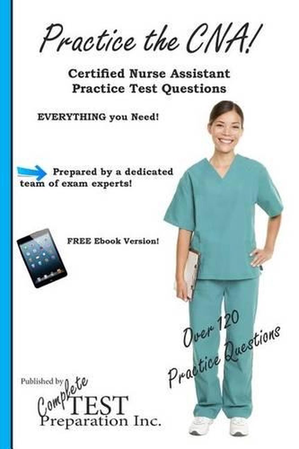 Practice The CNA!: Certified Nurse Assistant Practice Test Questions By ...