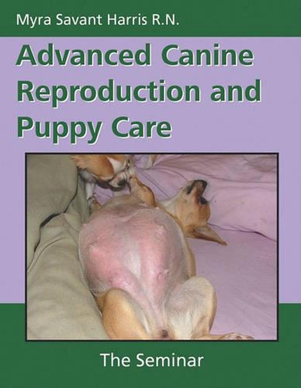 Advanced Canine Reproduction and Puppy Care The Seminar by Myra Savant