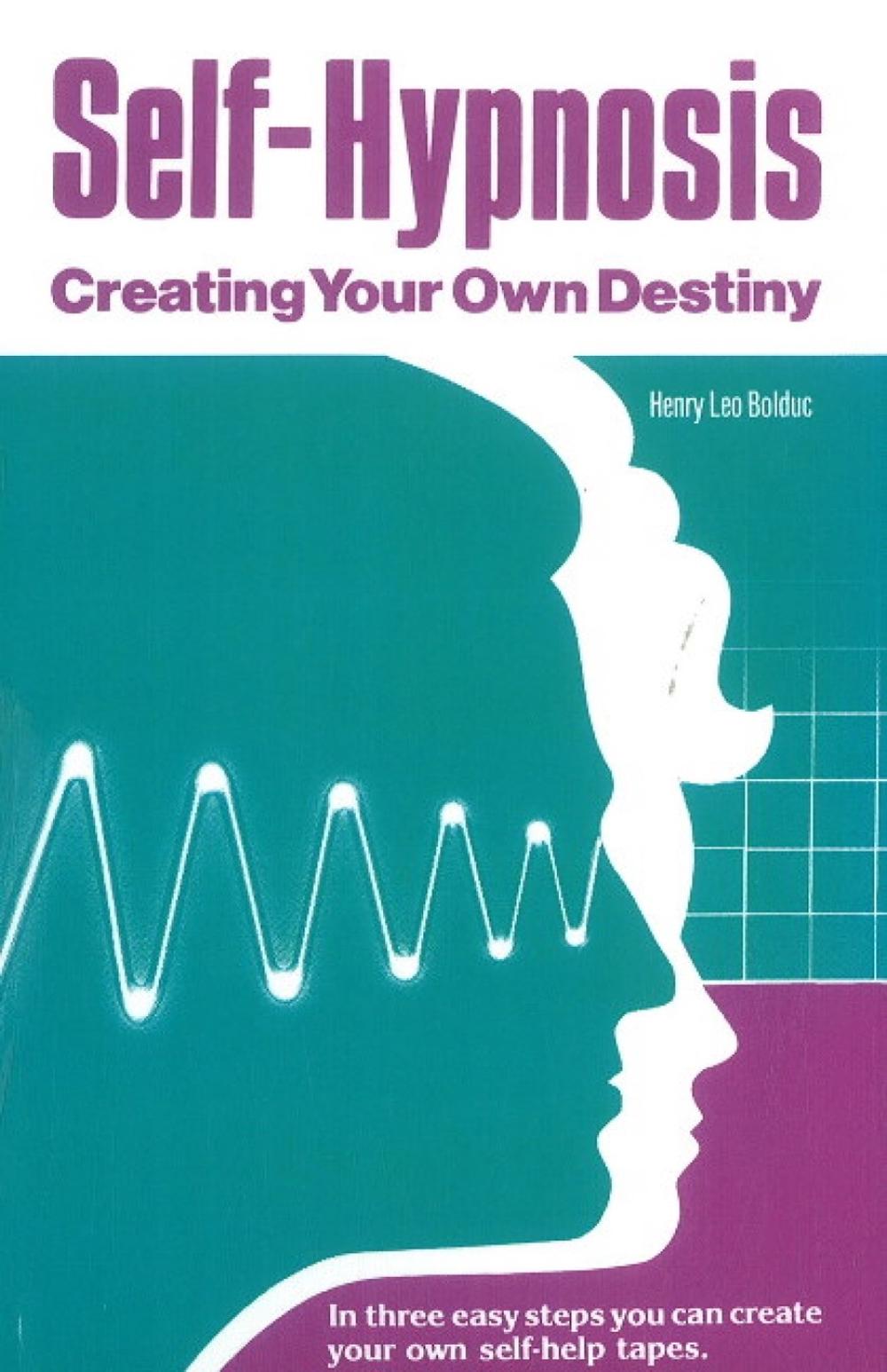 Self-Hypnosis: Creating Your Own Destiny by Henry Leo Bolduc (English) Paperback Self-Hypnosis: Creating Your Own Destiny by Henry Leo Bolduc (English) Paperback
