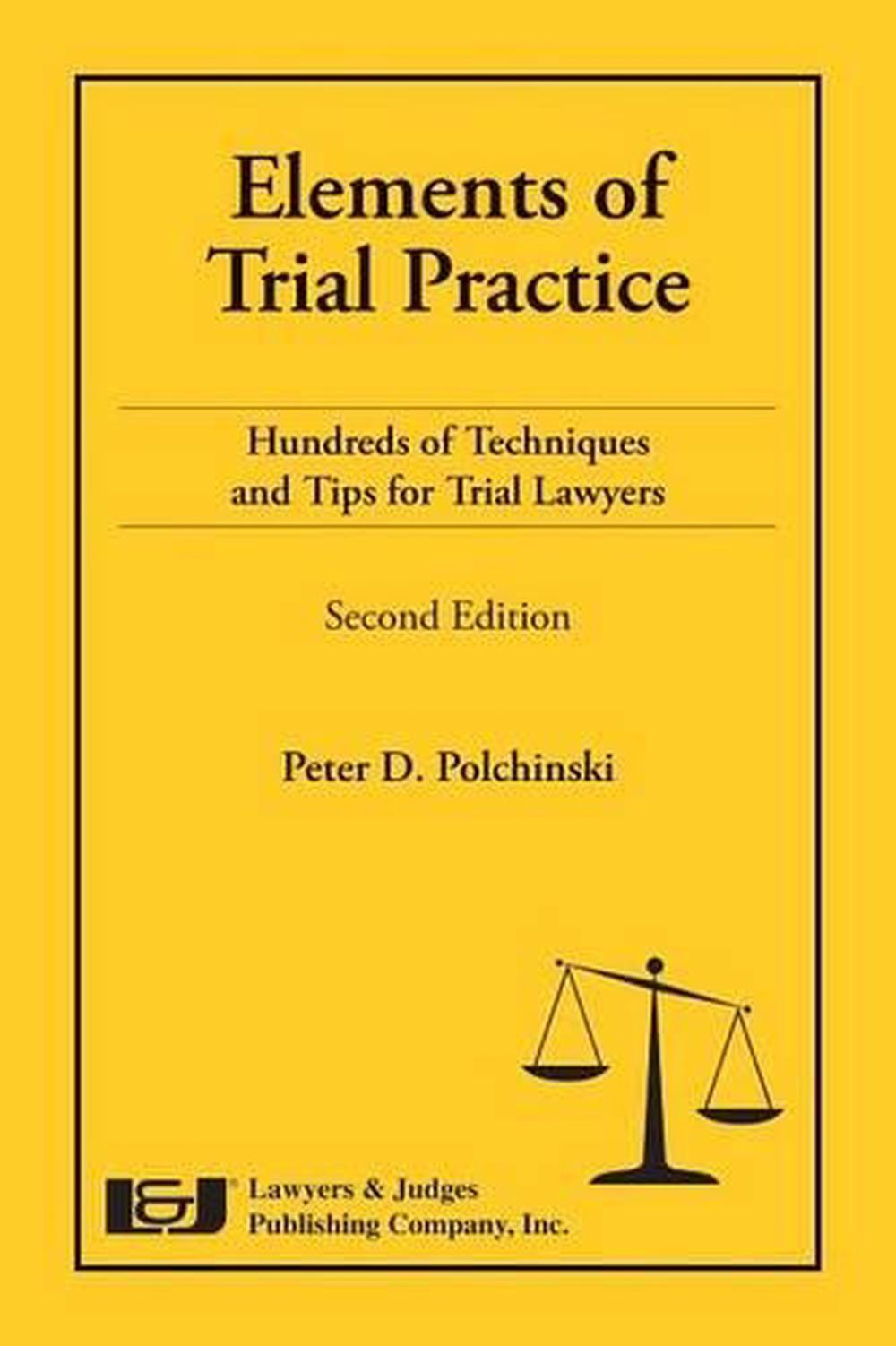 Elements of Trial Practice Hundreds of Techniques and Tips for Trial Lawyers, S 9781933264691