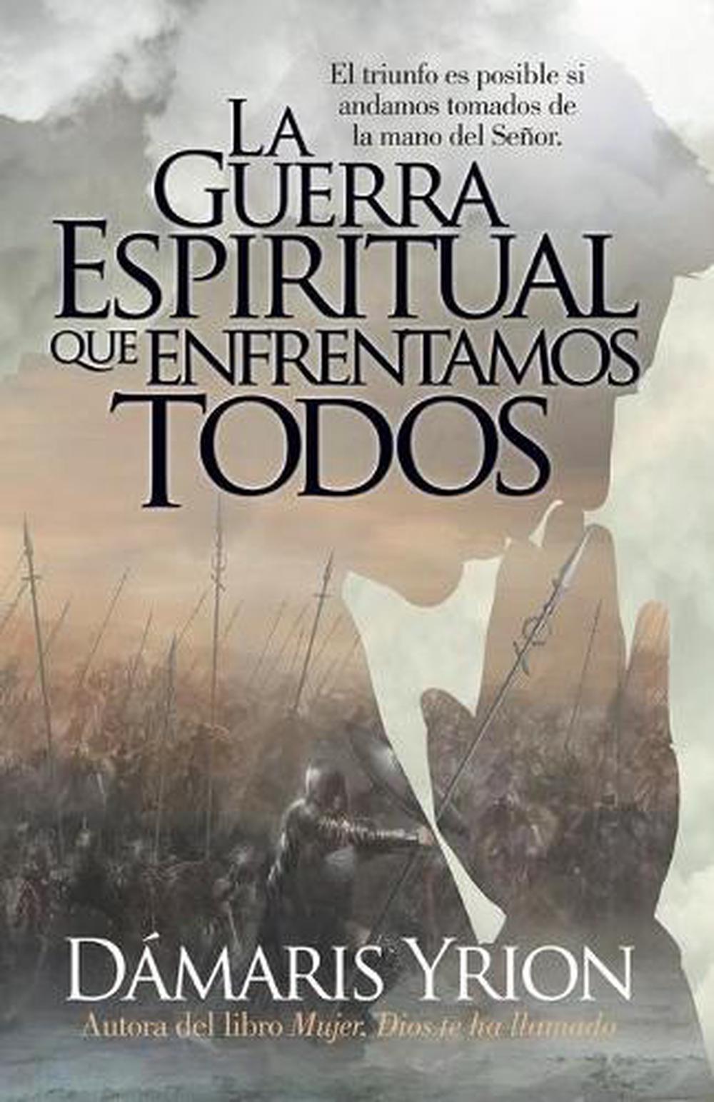 La Guerra Espiritual Que Enfrentamos Todos by Damaris Yrion (English