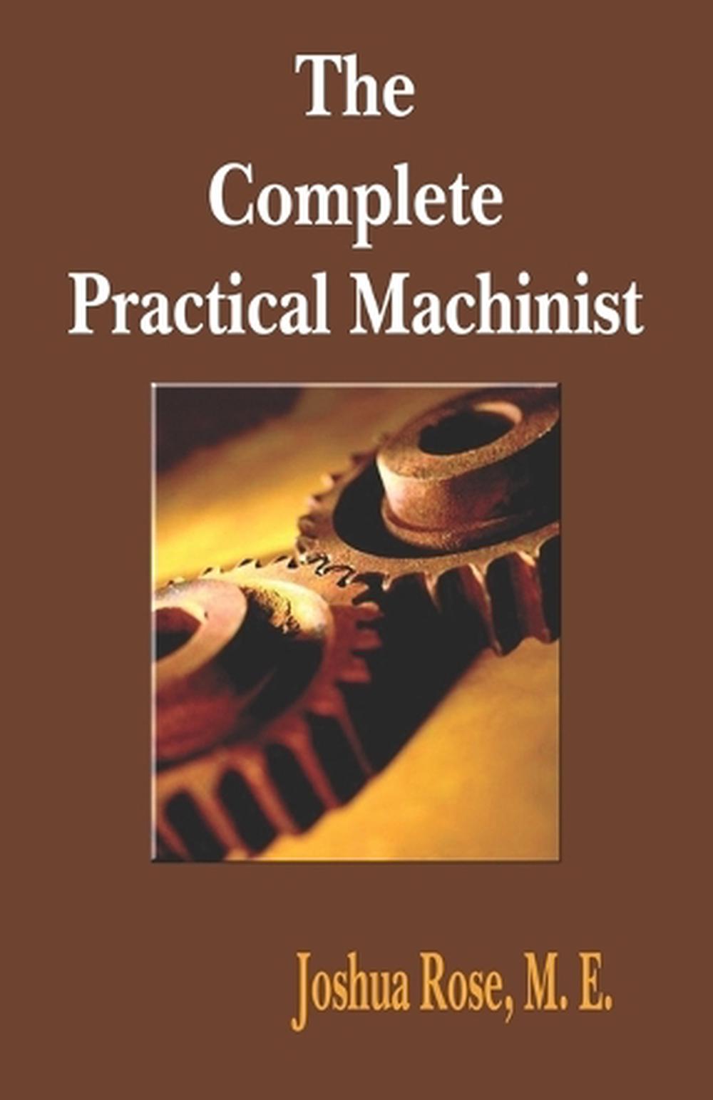 The Complete Practical Machinist 1901 - 19th Edition By Joshua Rose ...