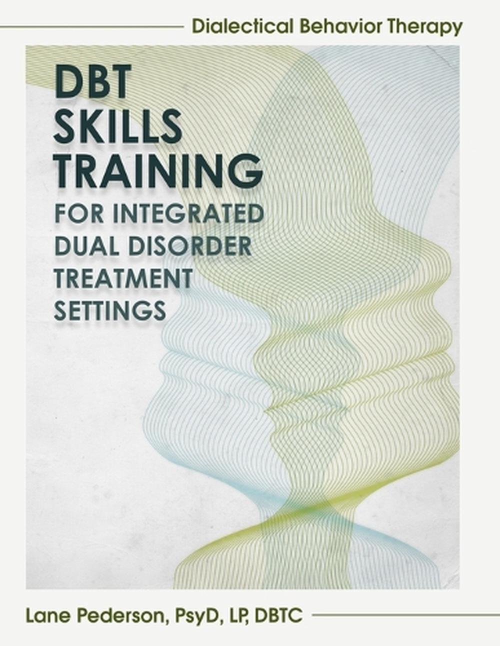 Dialectical Behavior Therapy Skills Training Integrated Dual Disorder