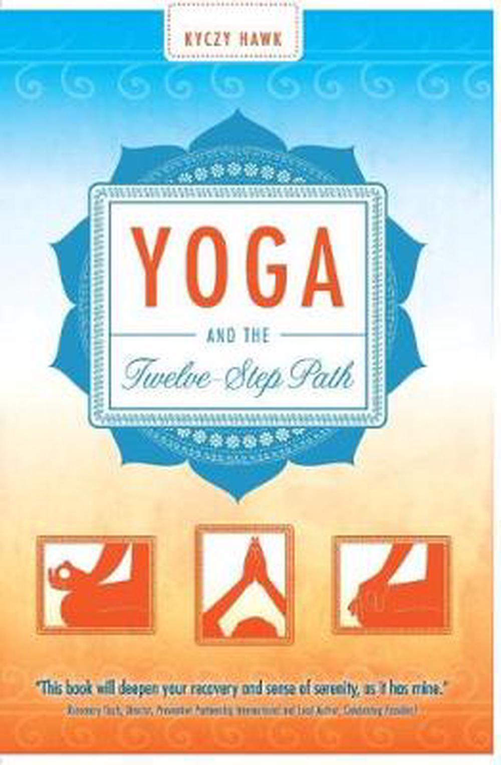 Yoga and the Twelve-Step Path by Kyczy Hawk (English ...