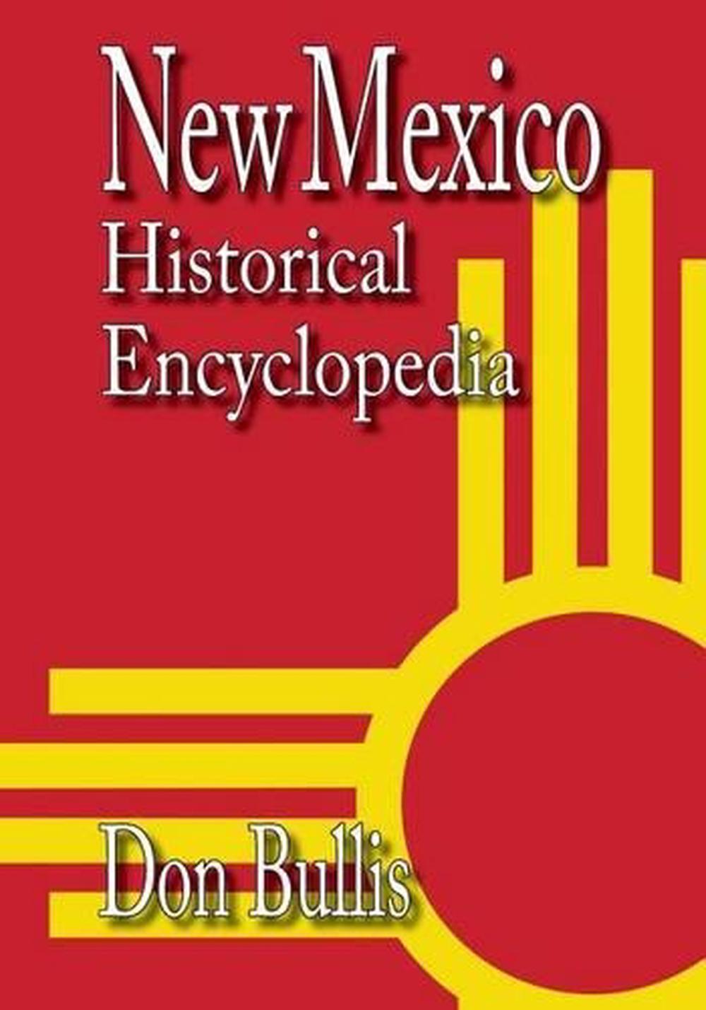 New Mexico Historical Encyclopedia by Don Bullis (English) Paperback Book Free S 9781936744336