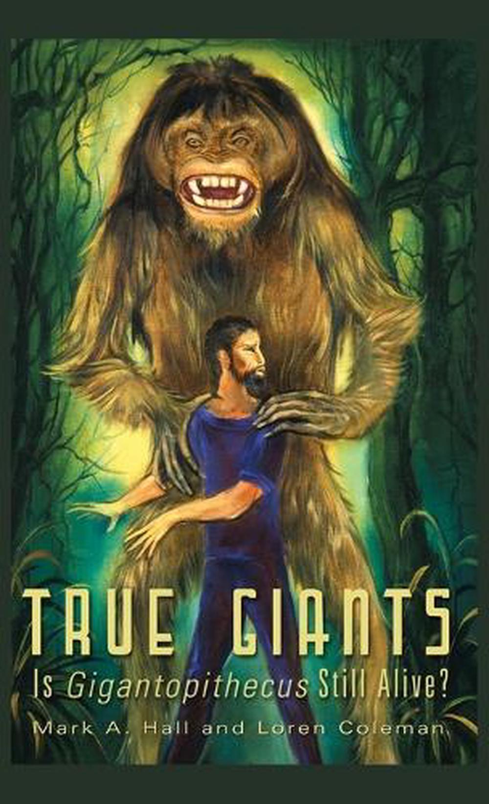 TRUE GIANTS Is Gigantopithecus Still Alive? by Mark A. Hall (English