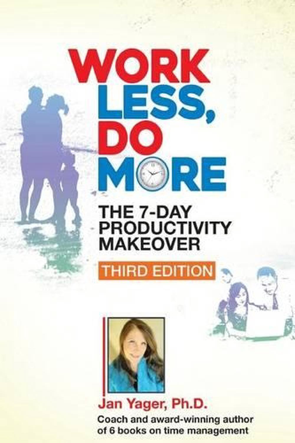Work Less, Do More The 7Day Productivity Makeover by Jan Yager