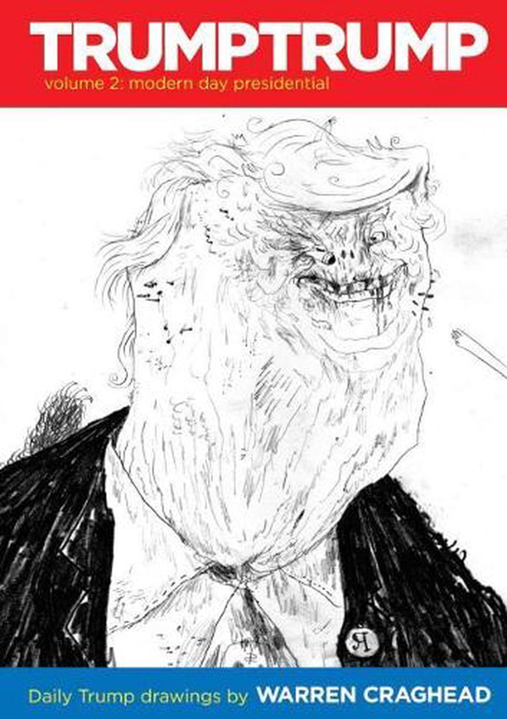 Trumptrump Volume 2 Modern Day Presidential Daily Trump Drawings By Warren Cra 9781940398839