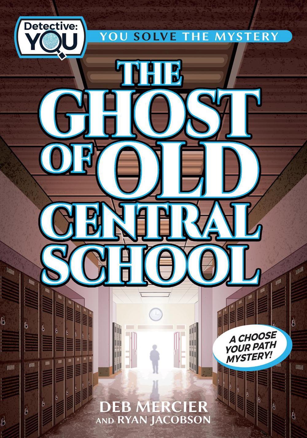 The Ghost of Old Central School: A Choose Your Path Mystery by Deb Mercier Hardc