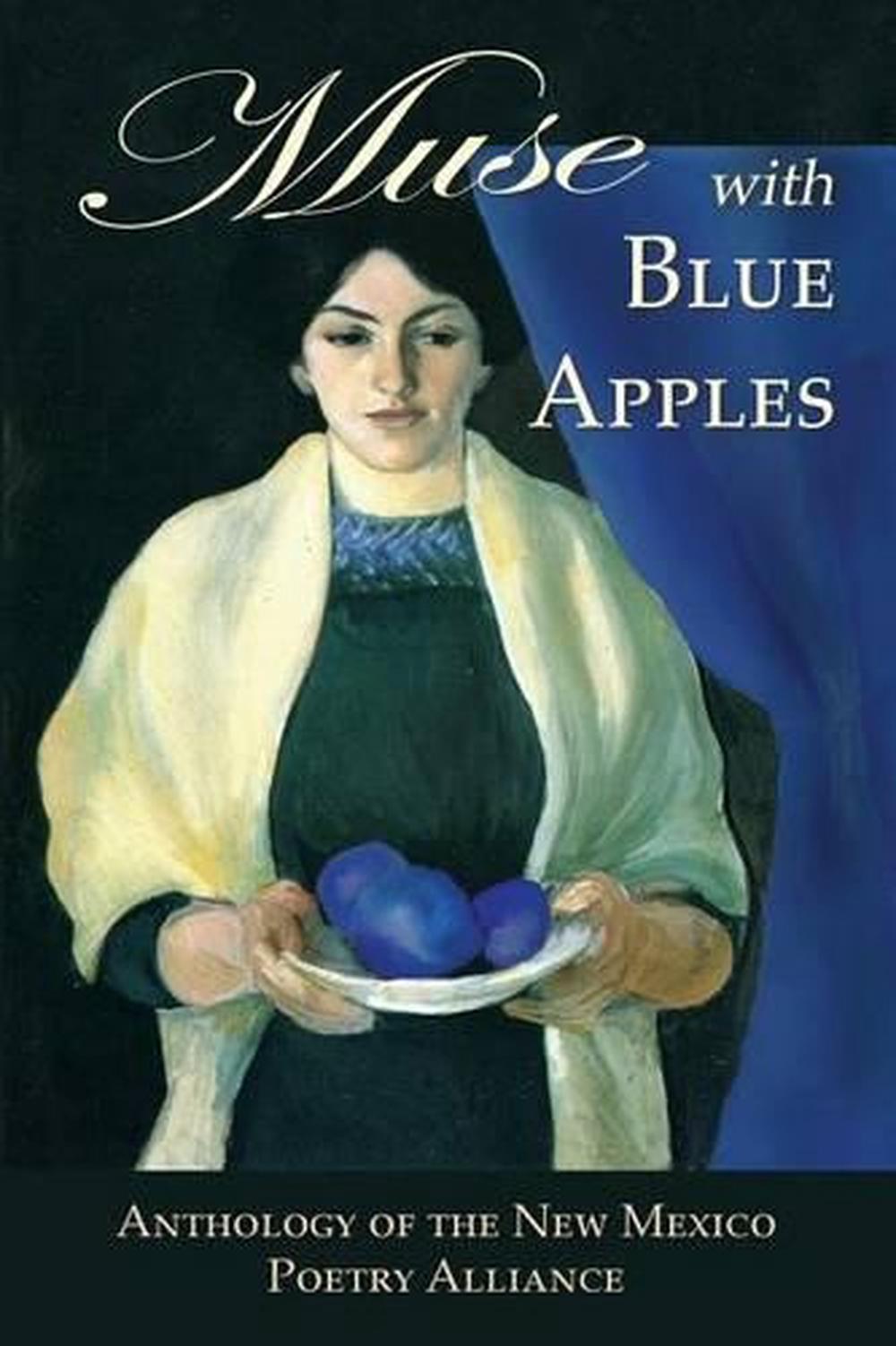 Muse with Blue Apples Anthology of the New Mexico Poetry Alliance by